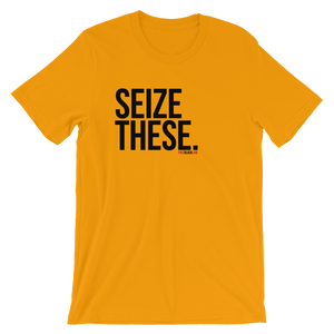 Seize These Tshirt