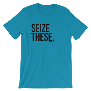 Seize These Tshirt